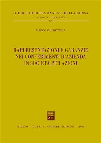 Rappresentazioni e garanzie nei conferimenti d'azienda in società per azioni - Marco Cassottana - Libro Giuffrè 2006, Il diritto della banca e borsa. Studi e dibattiti | Libraccio.it