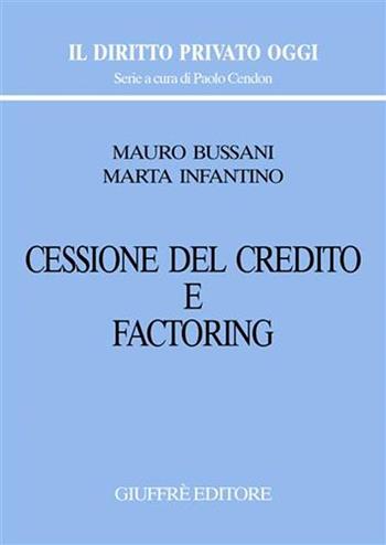 Cessione del credito e factoring - Mauro Bussani, Marta Infantino - Libro Giuffrè 2006, Il diritto privato oggi | Libraccio.it