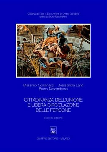 Cittadinanza dell'Unione e libera circolazione delle persone - Massimo Condinanzi, Alessandro Lang, Bruno Nascimbene - Libro Giuffrè 2006, Testi e documenti di diritto europeo | Libraccio.it