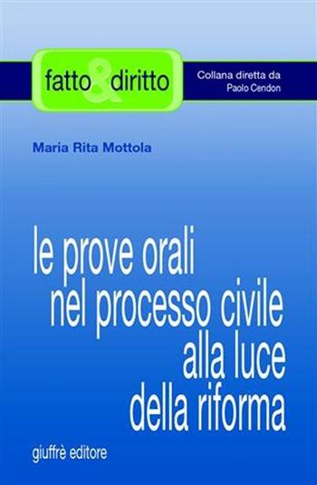 Le prove orali nel processo civile alla luce della riforma - M. Rita Mottola - Libro Giuffrè 2006, Fatto & diritto | Libraccio.it