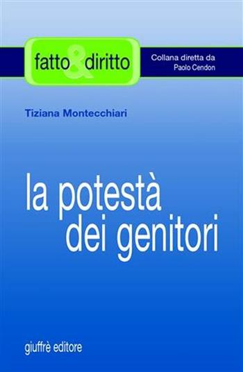 La potestà dei genitori - Tiziana Montecchiari - Libro Giuffrè 2006, Fatto & diritto | Libraccio.it