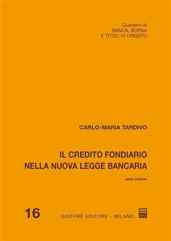 Il credito fondiario nella nuova legge bancaria - Carlo Maria Tardivo - Libro Giuffrè 2006, Quad. di banca borsa e titoli di credito | Libraccio.it