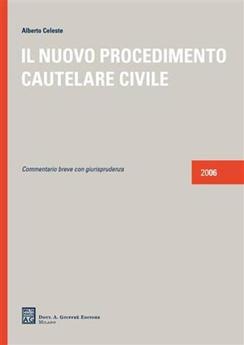 Il nuovo procedimento cautelare civile. Commentario breve con giurisprudenza - Alberto Celeste - Libro Giuffrè 2006 | Libraccio.it