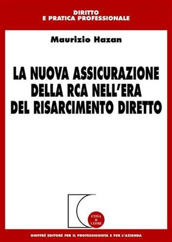 La nuova assicurazione della RCA nell'era del risarcimento diretto - Maurizio Hazan - Libro Giuffrè 2006, Cosa & come. Diritto e pratica profess. | Libraccio.it
