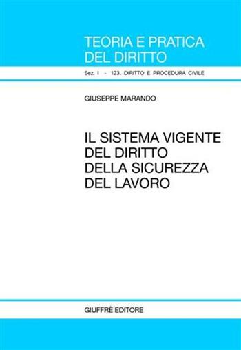 Il sistema vigente del diritto della sicurezza del lavoro - Giuseppe Marando - Libro Giuffrè 2006, Teoria pratica dir. I: dir. e proc. civ. | Libraccio.it