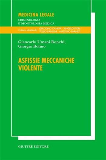 Asfissie meccaniche violente - Giancarlo Umani Ronchi, Giorgio Bolino - Libro Giuffrè 2006, Medicina leg. criminologia deontol. med. | Libraccio.it