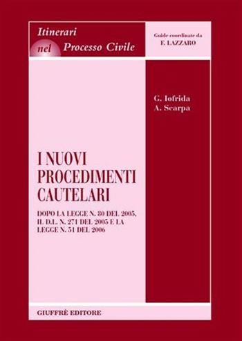 I nuovi procedimenti cautelari. Dopo la Legge n. 80 del 2005, il DL n. 271 del 2005 e la Legge n. 51 del 2006 - Giulia Iofrida, Antonio Scarpa - Libro Giuffrè 2006, Itinerari nel processo civile | Libraccio.it