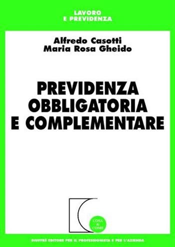 Previdenza obbligatoria e complementare - Alfredo Casotti, M. Rosa Gheido - Libro Giuffrè 2006, Cosa & come. Lavoro e previdenza | Libraccio.it