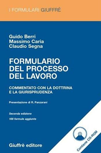 Formulario del processo del lavoro. Commentato con la dottrina e la giurisprudenza. Con CD-ROM - Guido Berri, Massimo Caria, Claudio Segna - Libro Giuffrè 2006, I formulari Giuffrè | Libraccio.it