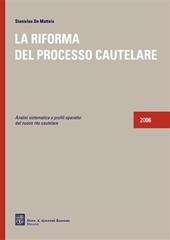 La riforma del processo cautelare. Analisi sistematica e profili operativi del nuovo rito cautelare 2006