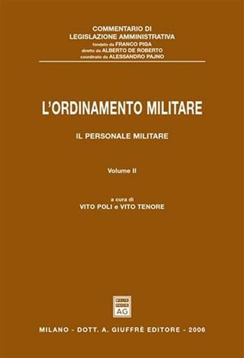 L' ordinamento militare. Vol. 2: Il personale militare. - Vito Poli, Vito Tenore - Libro Giuffrè 2006, Commentario legislazione amministrativa | Libraccio.it