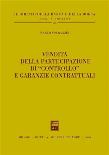 Vendita della partecipazione di «controllo» e garanzie contrattuali - Marco Speranzin - Libro Giuffrè 2006, Il diritto della banca e borsa. Studi e dibattiti | Libraccio.it
