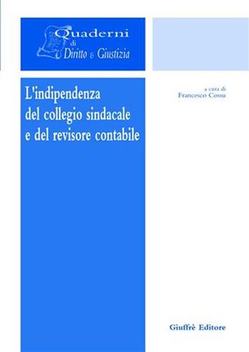 L' indipendenza del collegio sindacale e del revisore contabile  - Libro Giuffrè 2006, Quaderni di Diritto & Giustizia | Libraccio.it