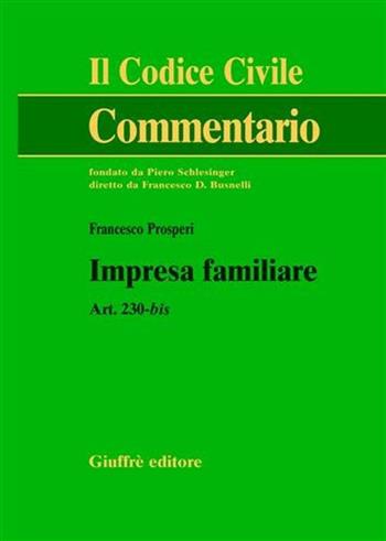Impresa familiare. Art. 230-bis - Francesco Prosperi - Libro Giuffrè 2006, Il codice civile. Commentario | Libraccio.it