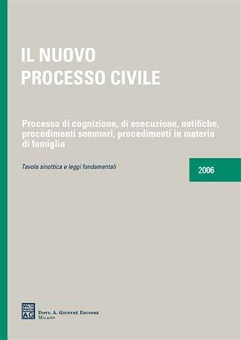 Il nuovo processo civile. Processo di cognizione, di esecuzione, notifiche, procedimenti sommari, procedimenti in materia di famiglia  - Libro Giuffrè 2006 | Libraccio.it