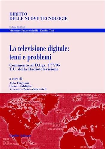 La televisione digitale: temi e problemi - Aldo Frignani, Elena Poddighe, Vincenzo Zeno Zencovich - Libro Giuffrè 2006, Diritto delle nuove tecnologie | Libraccio.it