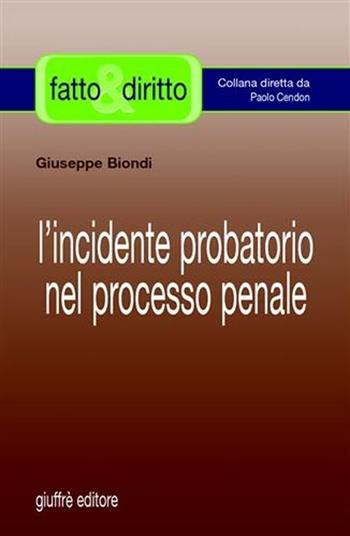L' incidente probatorio nel processo penale - Giuseppe Biondi - Libro Giuffrè 2006, Fatto & diritto | Libraccio.it