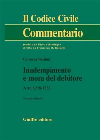 Inadempimento e mora del debitore. Artt. 1218-1222 - Giovanna Visintini - Libro Giuffrè 2006, Il codice civile. Commentario | Libraccio.it