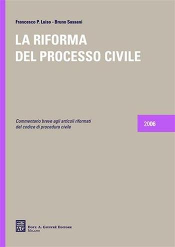 La riforma del processo civile - Francesco Paolo Luiso, Bruno Sassani - Libro Giuffrè 2006 | Libraccio.it