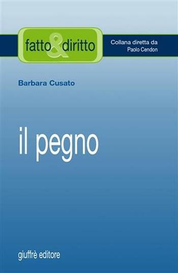 Il pegno - Barbara Cusato - Libro Giuffrè 2006, Fatto & diritto | Libraccio.it