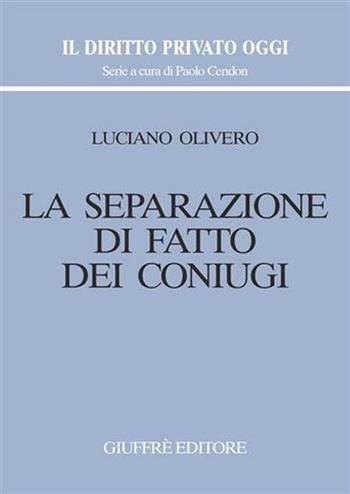 La separazione di fatto dei coniugi - Luciano Olivero - Libro Giuffrè 2006, Il diritto privato oggi | Libraccio.it
