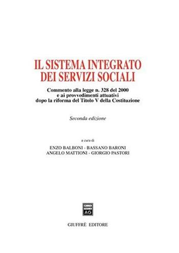 Il sistema integrato dei servizi sociali. Commento alla Legge n. 328 del 2000 e ai provvedimenti attuativi dopo la riforma del Titolo V della Costituzione  - Libro Giuffrè 2007 | Libraccio.it