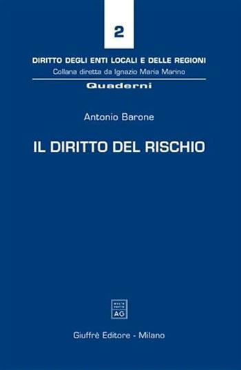 Il diritto del rischio - Antonio Barone - Libro Giuffrè 2006, Diritto degli enti locali e delle regioni | Libraccio.it