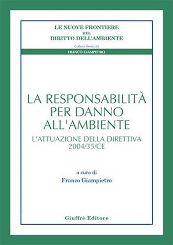 La responsabilità per danno all'ambiente. L'attuazione della direttiva 2004/35/CE  - Libro Giuffrè 2006 | Libraccio.it