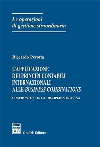 L' applicazione dei principi contabili internazionali alle business combinations - Riccardo Perotta - Libro Giuffrè 2006, Le operazioni di gestione straordinaria | Libraccio.it