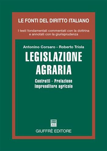 Legislazione agraria. Contratti, prelazione, imprenditore agricolo - Antonino Corsaro, Roberto Triola - Libro Giuffrè 2006, Le fonti del diritto italiano | Libraccio.it