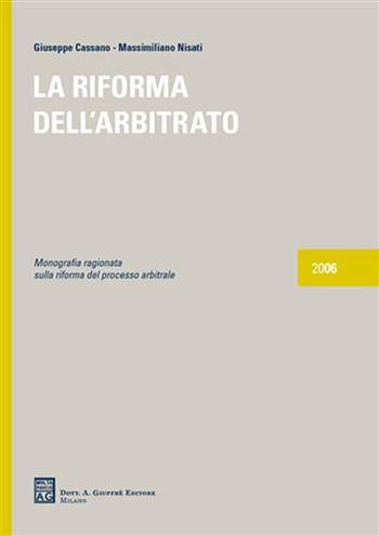 La riforma dell'arbitrato - Giuseppe Cassano, Massimiliano Nisati - Libro Giuffrè 2006 | Libraccio.it