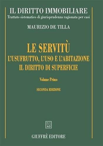Il diritto immobiliare. Trattato sistematico di giurisprudenza ragionata per casi. Le servitù, l'usufrutto, l'uso e l'abitazione, il diritto di superficie - Maurizio De Tilla - Libro Giuffrè 2006, Il diritto immobiliare | Libraccio.it