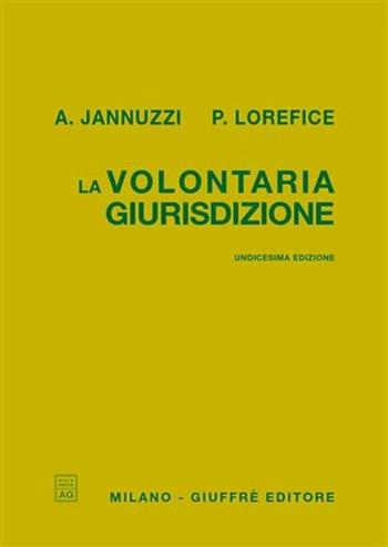 La volontaria giurisdizione - Angelo Jannuzzi, Paolo Lorefice - Libro Giuffrè 2006 | Libraccio.it