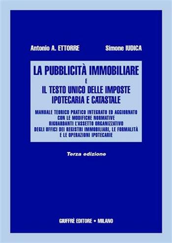 La pubblicità immobiliare e il Testo Unico delle imposte ipotecaria e catastale - Antonio A. Ettorre, Simone Iudica - Libro Giuffrè 2007 | Libraccio.it