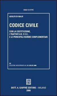 Codice civile. Con la Costituzione, i trattati U.E. e C.E., e le principali norme complementari - Adolfo Di Majo - Libro Giuffrè 2006 | Libraccio.it