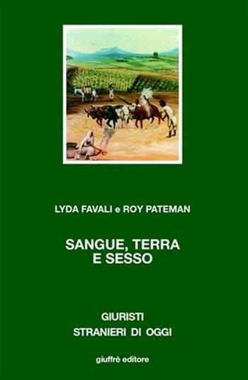 Sangue, terra e sesso - Lyda Favali, Roy Pateman - Libro Giuffrè 2007, Giuristi stranieri di oggi | Libraccio.it