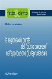 La ragionevole durata del «giusto processo» nell'applicazione giurisprudenziale