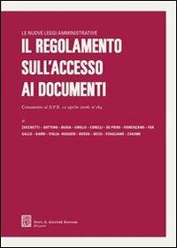 Il regolamento sull'accesso ai documenti amministrativi. Commento al DPR 12 aprile 2006, n. 184  - Libro Giuffrè 2006, Le nuove leggi amministrative | Libraccio.it
