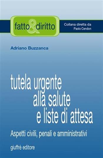 Tutela urgente alla salute e liste di attesa. Aspetti civili, penali e amministrativi - Adriano Buzzanca - Libro Giuffrè 2006, Fatto & diritto | Libraccio.it