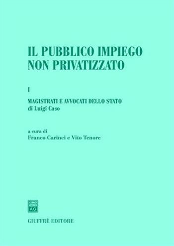 Il pubblico impiego non privatizzato. Vol. 1: Magistrati e avvocati dello Stato.  - Libro Giuffrè 2007 | Libraccio.it