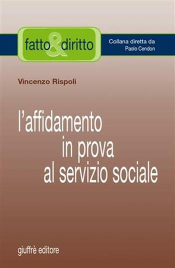 L' affidamento in prova al servizio sociale - Vincenzo Rispoli - Libro Giuffrè 2006, Fatto & diritto | Libraccio.it