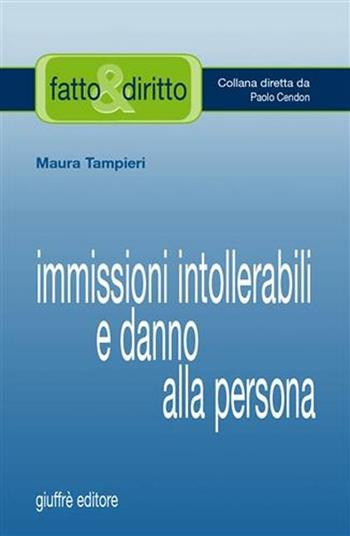 Immissioni intollerabili e danno alla persona - Maura Tampieri - Libro Giuffrè 2006, Fatto & diritto | Libraccio.it