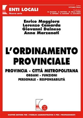 L' ordinamento provinciale. Provincia, città metropolitana, organi, funzioni, personale, responsabilità  - Libro Giuffrè 2006, Cosa & come. Enti locali. Nuova serie | Libraccio.it
