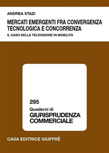Mercati emergenti fra convergenza tecnologica e concorrenza - Andrea Stazi - Libro Giuffrè 2006, Quaderni di giurisprudenza commerciale | Libraccio.it