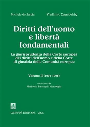 Diritti dell'uomo e libertà fondamentali. La giurisprudenza della Corte europea dei diritti dell'uomo e della Corte di giustizia delle Comunità europee. Vol. 2: 1991-1998. - Michele De Salvia, Vladimiro Zagrebelsky - Libro Giuffrè 2006 | Libraccio.it