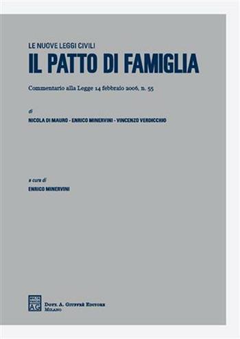 Il patto di famiglia. Commentario alla Legge 14 febbraio 2006, n. 55 - Nicola Di Mauro, Enrico Minervini, Vincenzo Verdicchio - Libro Giuffrè 2006, Le nuove leggi civili | Libraccio.it