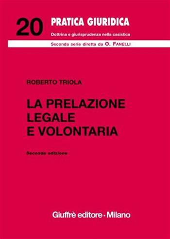 La prelazione legale e volontaria - Roberto Triola - Libro Giuffrè 2007, Pratica giuridica. II serie | Libraccio.it