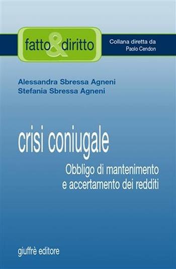 Crisi coniugale. Obbligo di mantenimento e accertamento dei redditi - Alessandra Sbressa Agneni, Stefania Sbressa Agneni - Libro Giuffrè 2007, Fatto & diritto | Libraccio.it