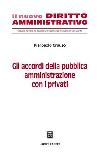 Gli accordi della pubblica amministrazione con i privati - Pierpaolo Grauso - Libro Giuffrè 2007, Il nuovo diritto amministrativo | Libraccio.it