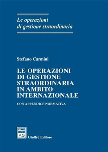 Le operazioni di gestione straordinaria in ambito internazionale. Con appendice normativa - Stefano Carmini - Libro Giuffrè 2007, Le operazioni di gestione straordinaria | Libraccio.it